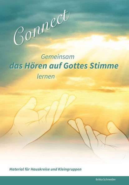 Connect - Gemeinsam Das Hören Auf Gottes Stimme Lernen: Material Für Hauskreise Und Kleingruppen (German Edition)