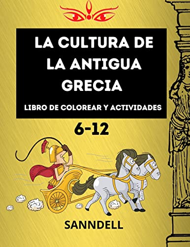 La cultura de la antigua Grecia: perfecto para niños de 6 a 12 años, muchas páginas con dioses, templos, espartanos, páginas de actividades con ... interactivas cautivadoras (Spanish Edition)