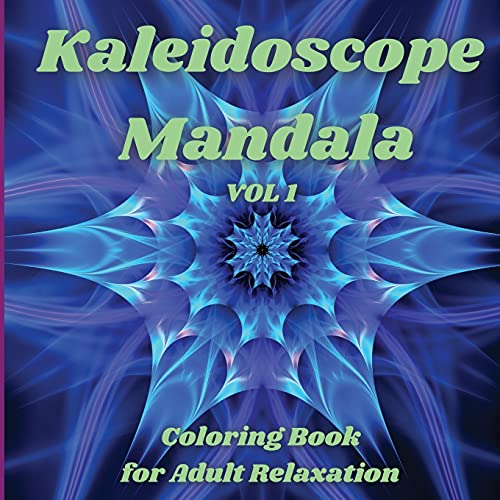 Kaleidoscope Mandala - Coloring Book Fur Adult Relaxation: Perfect Gift Idea Stress Relieving Mandala Designs Fur Adults Relaxation Amazing Mandala Coloring Book Fur Adult Relaxation