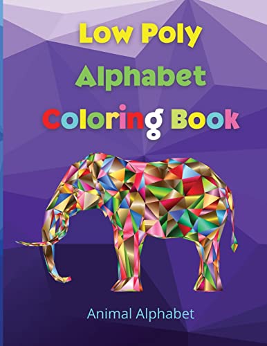 Low Poly Alphabet Coloring Book: Workbook For Preschool, Kindergarten, And Kids Ages 3-5 Abc Activity Pages Activity Book For Girls And Boys Amazing ... Amazing Activity And Coloring Book For Kids
