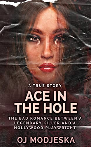 Ace In The Hole: The Bad Romance Between A Legendary Killer And A Hollywood Playwright - 9784824156563
