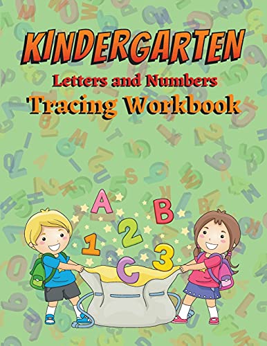Kindergarten Letters And Numbers Tracing Workbook: Preschoolers Letter Tracing Book Toddler Letter Tracing Workbook Tracing Letters And Numbers For Preschool
