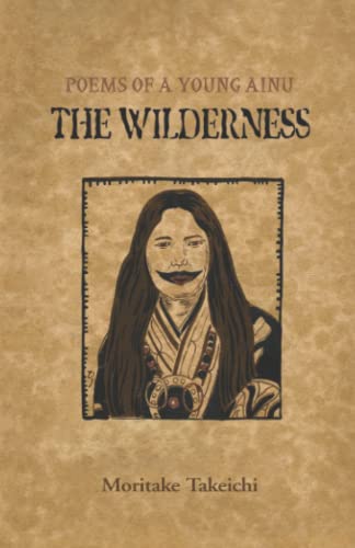 The Wilderness: Poems Of A Young Ainu