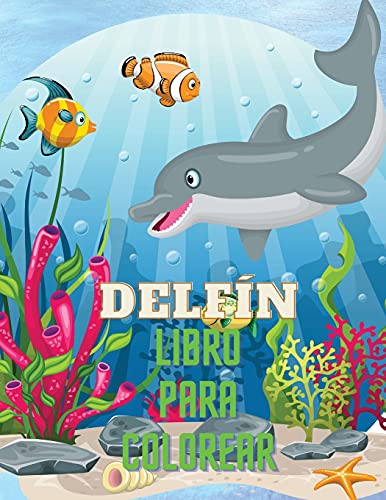 Delf???N Libro Para Colorear: Libro Para Colorear Con Adorables Dise??Os De Delfines Para Ni??Os Mayores De 3 A??Os, Con Hermosas Ilustraciones. Hemos ... Y Hagas Obras Maestras. (Spanish Edition)