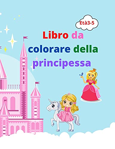 Libro Da Colorare Della Principessa: Incredibile Libro Da Colorare Principessa Per Bambini Dai 3 Ai 5 Anni Bel Regalo Per Ragazze Libro Da Colorare ... Castello, Draghi E Altro (Italian Edition)