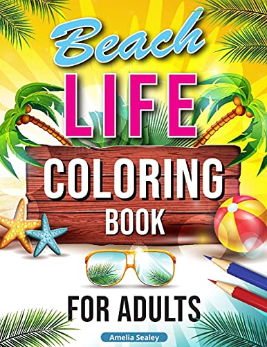Beach Life Coloring Book For Adults: Relaxing Beach Holiday Scenes, Beautiful Summer Designs For Stress Relief, Beach Coloring Book