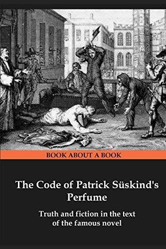 The Code of Patrick S??skind's Perfume: Truth and fiction in the text of the famous novel