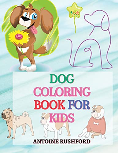 Dog Coloring Book For Kids: - A Interesting Collection Of Dog Coloring Pages For Kids A Wonderful Gift For Dog Lovers A Fun Colouring Book For Kids