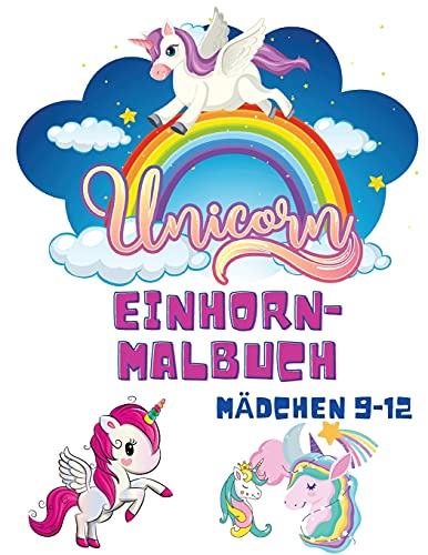 Einhorn-Malbuch M???dchen 9-12: Malb??Cher F??R Kinder - Kinder-Malbuch F??R M???dchen Und Jungen - Einhorn-Nixe-Regenbogen-Malb??Cher - Activity-Buch F??R Kleinkinder (German Edition)