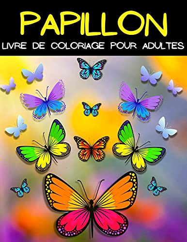 Mandala Papillion Livre De Coloriage: Livre De Coloriage Papillon Pour Femmes Et Hommes. Belles Pages ??? Colorier Avec Des Papillons Avec Motifs De ... Pour Soulager Le Stress. (French Edition)