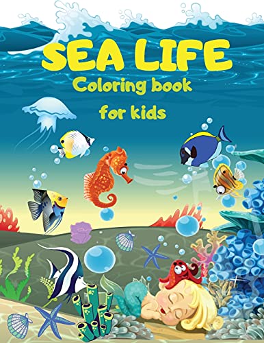 Sea Life - Under The Sea Coloring Book Fur Kids: Cute Coloring Pages With Marine Life Under Sea Fishes, Mermaids, Sea Creatures Color Sea Life In The Ocean