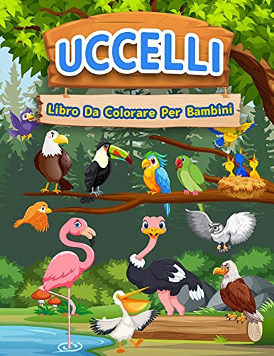 Libro Da Colorare Uccelli Per Bambini: Libro Di Uccelli Per Bambini, Ragazzi E Ragazze. Libro Di Attivit?ß Dell'Uccello Per Bambini Che Amano Giocare E ... Ed I Bambini Piccoli. (Italian Edition)