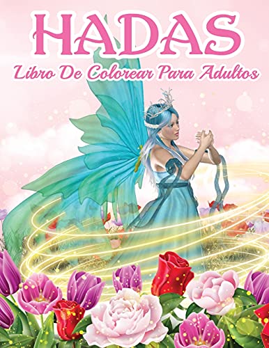 Libro De Hadas Para Colorear: Hermoso Libro De Hadas Para Colorear Para Hombres Y Mujeres Con Dise??os Relajantes Y Para Aliviar El Estr??s. ??Incluye ... Relajantes E Ilustra (Spanish Edition)