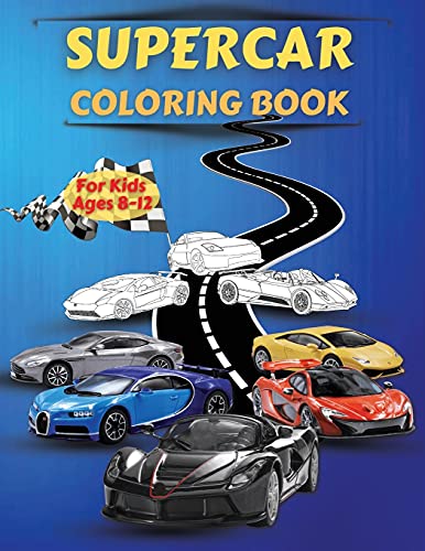 Supercar Coloring Book For Kids Ages 8-12: Amazing Collection Of Cool Cars Coloring Pages With Incredible High Quality Graphics Illustrations Of ... Sports Car Coloring Book For Kids, Teens