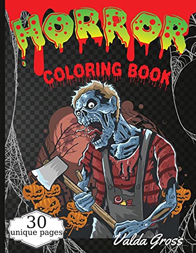 Horror Coloring Book: Scary And Creepy Halloween Coloring Book For Men Women And Teens 30 Killer Designs To Color Scary Gift Coloring Book For Relaxation With Beautiful And Spooky Designs.