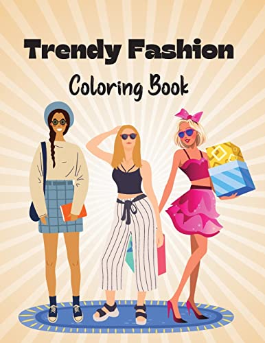 Trendy Fashion Coloring Book: Stylish Fashion Outfits To Color For Girls And Teens