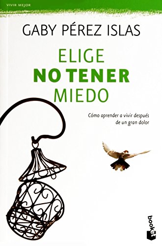 Elige No Tener Miedo: C?mo Aprender A Vivir Despu?s De Un Gran Dolor (Spanish Edition)