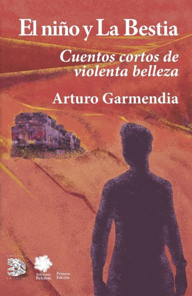 El Niño Y La Bestia: Cuentos Cortos De Violenta Belleza (Spanish Edition)
