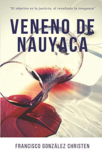VENENO DE NAUYACA: "El objetivo es la justicia, el resultado la venganza" (Spanish Edition)