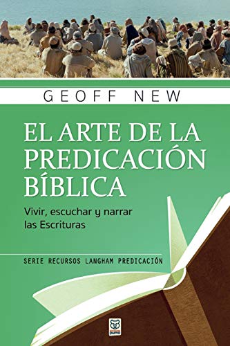 El Arte de la Predicaci??n B?¡blica: Vivir, escuchar y narrar las escrituras (Recursos Langham Predicaci??n) (Spanish Edition)