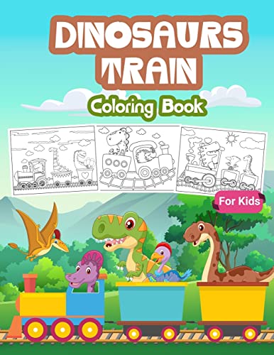 Dinosaurs Train Coloring Book For Kids: Kids Coloring Book Filled With Dinosaur On Train Designs, Cute Gift For Boys And Girls Ages 4-8