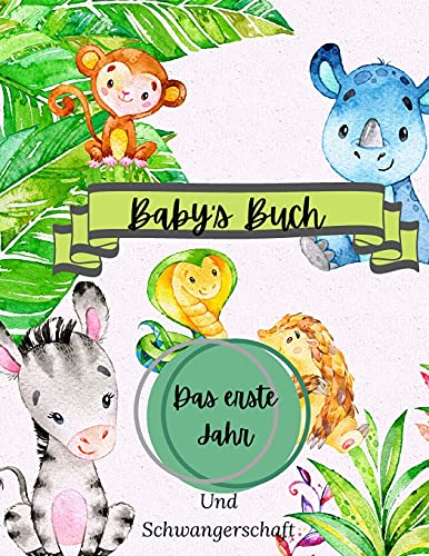 Baby's Buch Das Erste Jahr Und Schwangerschaft: Eine Aufzeichnung Des Ersten Jahres Des Babys: Baby-Erinnerungsbuch - Gro??es Format 8,5 X 11" (German Edition)