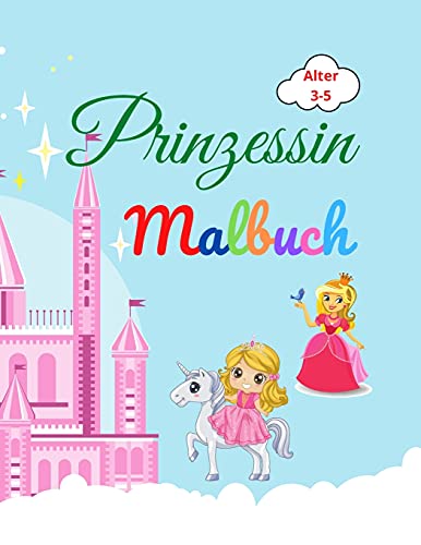 Prinzessin Malbuch: Amazing Prinzessin Malbuch F??R Kinder Im Alter Von 3-5 - Lovely Geschenk F??R M???dchen - Prinzessin Malbuch Mit Hoher Qualit???t ... Schloss, Drachen Und Mehr (German Edition)