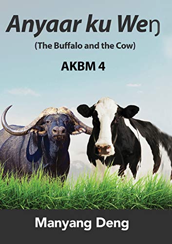 The Buffalo and the Cow (Anyaar ku We?) is the fourth book of AKBM kids' books. (Dinka Edition)