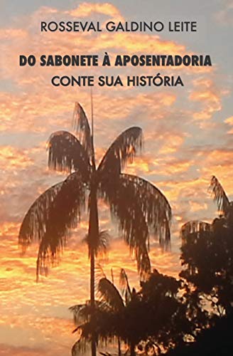 DO SABONETE ? APOSENTADORIA: CONTE SUA HIST?RIA (Portuguese Edition)