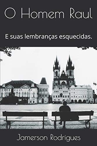 O Homem Raul: E suas lembran?ºas esquecidas. (Portuguese Edition)