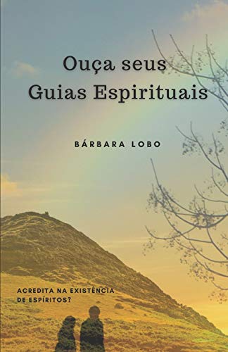 Ou????a seus Guias Espirituais: Acredita na exist????ncia de Esp????ritos? (Portuguese Edition)