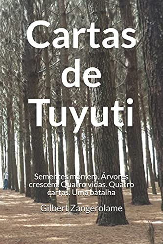 Cartas De Tuyuti: As Sementes Morrem, Mas As ???rvores Crescem. Quatro Vidas. Quatro Cartas. Uma Batalha. (Portuguese Edition)