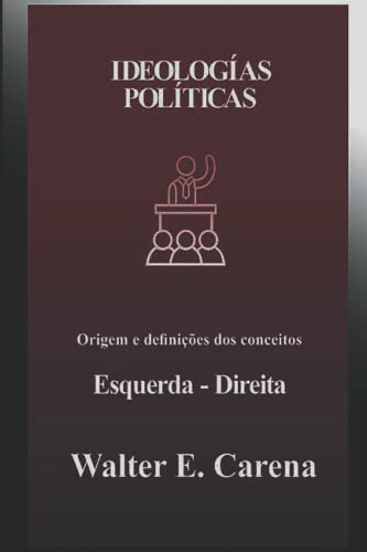 Ideologías Políticas: Origem E Definições Dos Conceitos Direita/Esquerda
