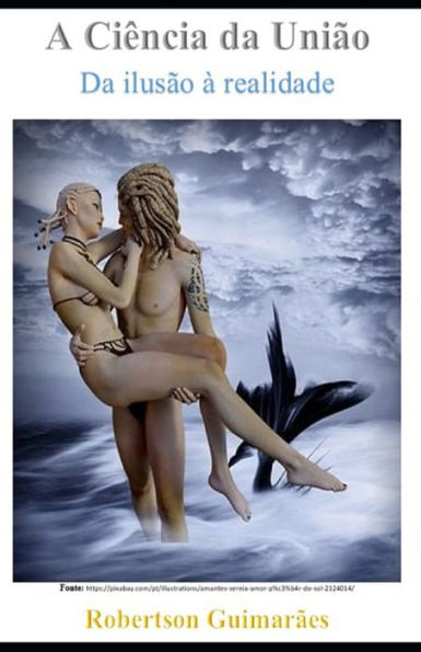 A CIÊNCIA DA UNIÃO: DA ILUSÃO À REALIDADE (Portuguese Edition)