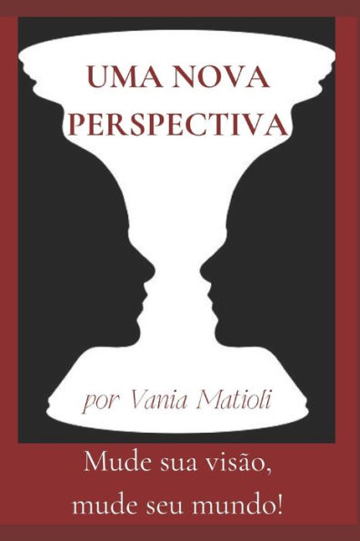 Uma Nova Perspectiva: Mude sua visão, mude seu mundo! (Portuguese Edition)