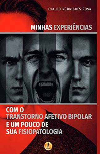 Minhas Experi?ncias com o Transtorno Afetivo Bipolar e um Pouco de sua Fisiopatologia (Portuguese Edition)