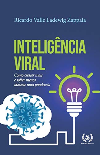 Intelig?ncia Viral: Como crescer mais e sofrer menos durante uma pandemia (Portuguese Edition)