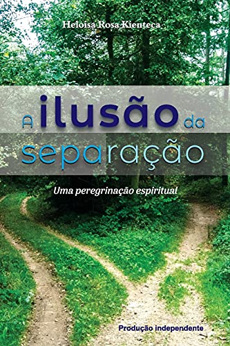 A Ilus???o Da Separa??????o: Uma Peregrina??????o Espiritual (Portuguese Edition)