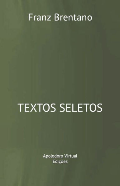 Franz Brentano: Textos Seletos (Racionalidade, Intencionalidade E Sem?ntica) (Portuguese Edition)