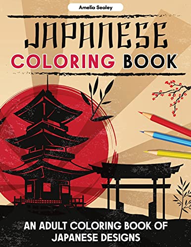 Japanese Coloring Book: An Adult Coloring Book Of Japanese Designs, Japanese Coloring Pages For Relaxation And Stress Relief