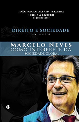 Direito e Sociedade, volume 4: Marcelo Neves como intérprete da sociedade global (Portuguese Edition)