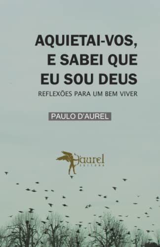 Aquietai-Vos, E Sabei Que Eu Sou Deus: Reflexões Para Um Bem Viver