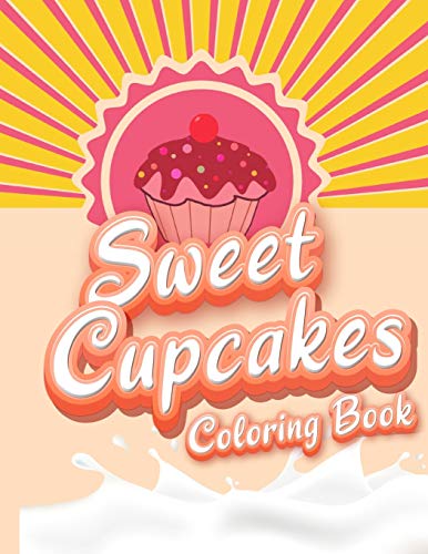 Sweet Cupcakes Coloring Book: Unique Cupcakes Illustrations Friendly Art Activities For Kids And Adults