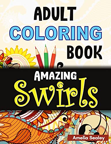 Adult Coloring Book Amazing Swirls: Magical Swirls Coloring Book, Amazing Swirls Coloring Book For Relaxation And Stress Relief
