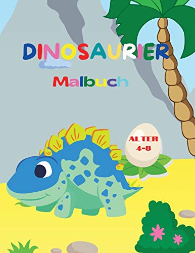 Dinosaurier-Malbuch: Fantastisches Dinosaurier-Malbuch F??R Jungen Und M???dchen - Erstaunliche Jurassische Pr???historische Tiere - Mein Erstes Dino-Malbuch (German Edition)
