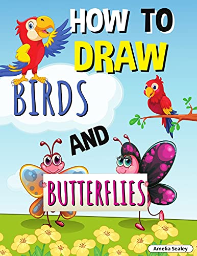 How To Draw Birds And Butterflies: Step By Step Activity Book, Learn How Draw Birds And Butterflies, Fun And Easy Workbook For Kids