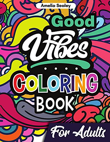 Good Vibes Coloring Book For Adults: Positive Coloring Book, Uplifting Adult Coloring Books For Relaxation And Stress Relief