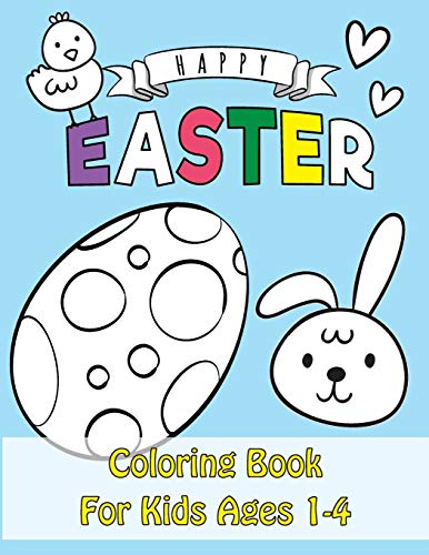 Easter Coloring Book: Happy Easter Coloring Book For Kids Ages 1-4 Unique 50 Patterns To Color The Great Big Easter Coloring Book For Toddlers
