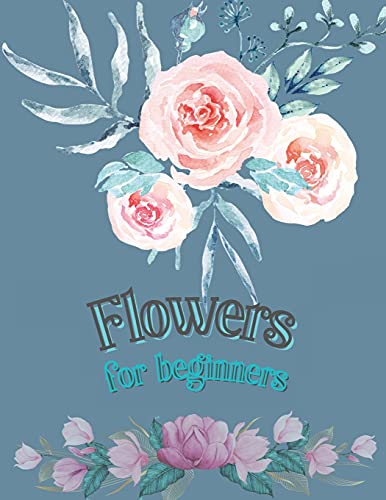 Flowers For Beginners: Adult Coloring Book Floral Designs Coloring Book Flowers Blooms Flowers Flower Adult Coloring Book
