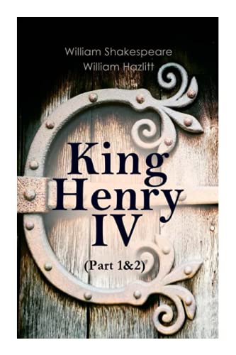 King Henry IV (Part 1&2): With the Analysis of King Henry the Fourth's Character